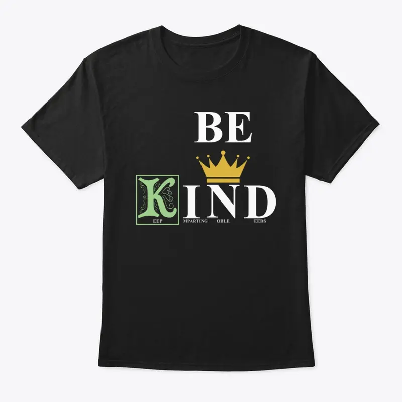 BE KIND || Keep Imparting Noble Deeds